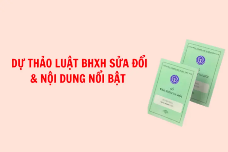 7 nội dung nào cần lưu ý trong dự thảo Luật BHXH (sửa đổi)